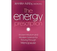 The Energy Prescription: Ancient Wisdom and Modern Science for Thriving Through Menopause