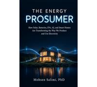 THE ENERGY PROSUMER: How Solar, Batteries, EVs, AI, and Smart Homes Are Transforming the Way We Produce and Use Electricity