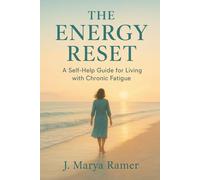 The Energy Reset: A Self-Help Guide for Living with Chronic Fatigue