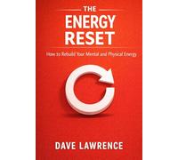 THE ENERGY RESET: How to Rebuild Your Mental and Physical Energy