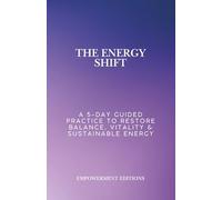The Energy Shift: A 5-Day Guided Practice to Restore Balance, Vitality & Sustainable Energy