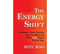 The Energy Shift: Increase Your Energy and Do More of What You Want Every Day