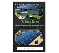 The Energy Storage: Exploring the technologies, policies, and innovations that are transforming batteries from backup tools to global infrastructure
