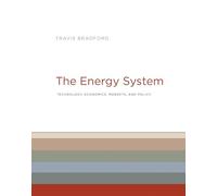 The Energy System: Technology, Economics, Markets, and Policy