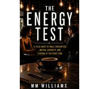 THE ENERGY TEST: A Field Guide to Small Encounters, Mutual Curiosity, and Leaving at the Right Time