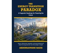 The Energy Transition Paradox: A Pragmatic Roadmap for Powering the Future