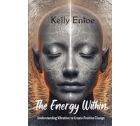 The Energy Within: Understanding Vibration to Create Positive Change