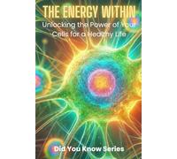The Energy Within: Unlocking the Power of Your Cells for a Healthy Life