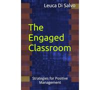 The Engaged Classroom: Strategies for Positive Management