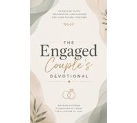 The Engaged Couple's Devotional: A 40 Day Christian Devotional for Engaged Couples, Brides-to-Be, Grooms-to-Be, and Premarital Bible Study Groups to ... and a Strong Marriage Foundation