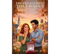 The Engagement That Wasn’t: A Small-Town Romantic Comedy