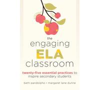 The Engaging Ela Classroom: Twenty-Five Essential Practices to Inspire Secondary Students (Vital Strategies for Student Engagement and Literacy)