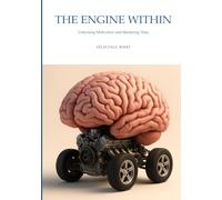 The Engine Within: Unlocking Motivation and Mastering Time