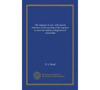 The engineer in war, with special reference to the training of the engineer to meet the military obligations of citizenship