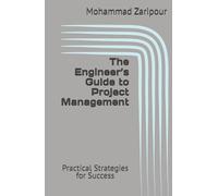 The Engineer’s Guide to Project Management: Practical Strategies for Success