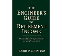 The Engineer’s Guide to Retirement Income: A Rule-Based System for Capital Preservation and Lasting Financial Security