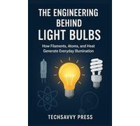 The Engineering Behind Light Bulbs: How Filaments, Atoms, and Heat Generate Everyday Illumination