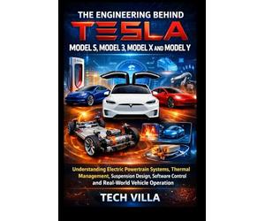 The Engineering Behind Tesla Model S, Model 3, Model X and Model Y: Understanding Electric Powertrain Systems, Thermal Management, Suspension Design, Software Control and Real-World Vehicle Operation