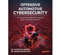 The Engineering Handbook for Offensive Automotive Cybersecurity: A guide to offensive security practices against modern vehicle systems