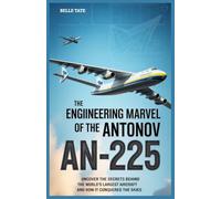 The Engineering Marvel of the Antonov AN-225: Uncover the Secrets Behind the World's Largest Aircraft and How It Conquered the Skies