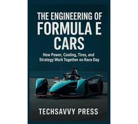 The Engineering of Formula E Cars: How Power, Cooling, Tires, and Strategy Work Together on Race Day