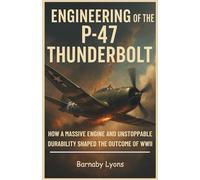 The Engineering of the P-47 Thunderbolt: How a Massive Engine and Unstoppable Durability Shaped the Outcome of WWII