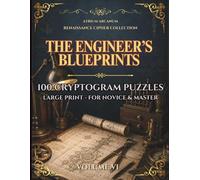 The Engineer's Blueprints: 100 Renaissance Cryptogram Puzzles - Easy, Journeyman & Master · Renaissance Cipher Collection Volume VI