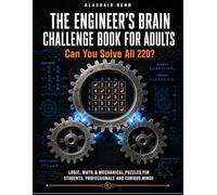 The Engineer's Brain Challenge Book for Adults: Can You Solve All 220? Logic, Math & Mechanical Puzzles for Students, Professionals and Curious Minds