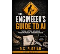 The Engineer's Guide to AI: Practical Artificial Intelligence for Solving Problems and Working Smarter