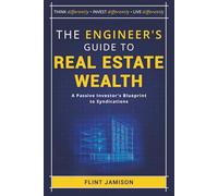 The Engineer's Guide to Real Estate Wealth: A Passive Investor's Blueprint to Syndications