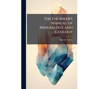 The Engineer's Manual of Mineralogy and Geology