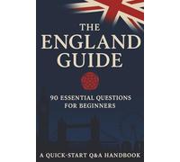 The England Guide: 90 Essential Questions for Beginners
