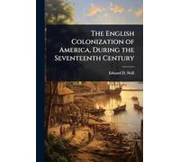 The English Colonization of America, During the Seventeenth Century