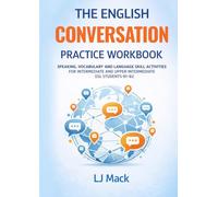 The English Conversation Practice Workbook: Speaking, Vocabulary and Language Skill Activities For Intermediate and Upper Intermediate ESL Students-B1-B2
