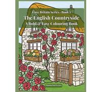 The English Countryside: A Bold & Easy Colouring Book for Adults and Teens: 50 Iconic British Scenes - Thatched Cottages, Village Greens, Canals & More