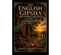 The English Gipsies and their Language: History, Folklore, and the Romani Language