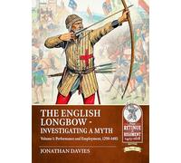 The English Longbow - Investigating a Myth: Performance and Employment 1298-1485