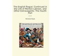 The English Rogue: Continued in the Life of Meriton Latroon, and Other Extravagants: The Fourth Part