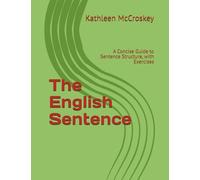 The English Sentence: A Concise Guide to Sentence Structure, with Exercises
