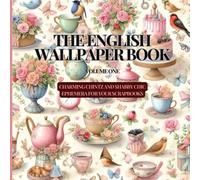 The English Wallpaper Book Volume One: Charming chintz and shabby chic ephemera for your scrapbooks, junk journals and other paper projects and crafts