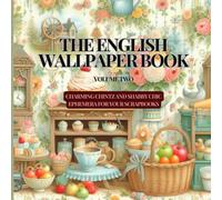 The English Wallpaper Book Volume Two: Charming chintz and shabby chic ephemera for your scrapbooks, junk journals and cardmaking projects and crafts