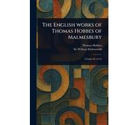 The English Works of Thomas Hobbes of Malmesbury