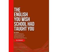 The English You Wish School Had Taught you - Relationships and Emotions: ESL Book, Engaging Dialogues, Useful Vocabulary, and Speaking Practice for Real-World English Fluency