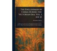 The Englishman in China During the Victorian Era, Vol. 1 (of 2)