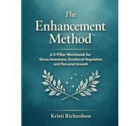 The Enhancement Method™: A 5-Pillar Workbook for Stress Awareness, Emotional Regulation, and Personal Growth