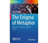 The Enigma of Metaphor: Philosophy, Pragmatics, Cognitive Science