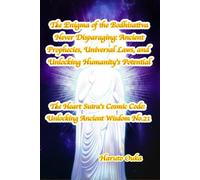 The Enigma of the Bodhisattva Never Disparaging: Ancient Prophecies, Universal Laws, and Unlocking Humanity's Potential