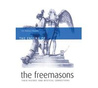 The Enigma of the Freemasons: Their History And Mystical Connections