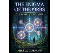 The Enigma of the Orbs: The Language of Light: 11
