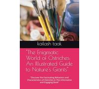 "The Enigmatic World of Ostriches: An Illustrated Guide to Nature's Giants": "Discover the Fascinating Behaviors and Characteristics of Ostriches in This Informative and Engaging Book"